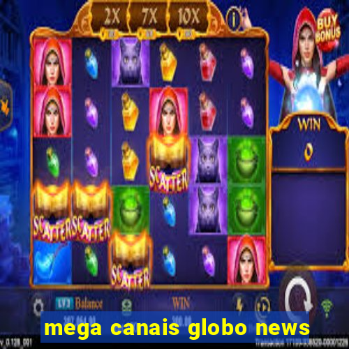 mega canais globo news